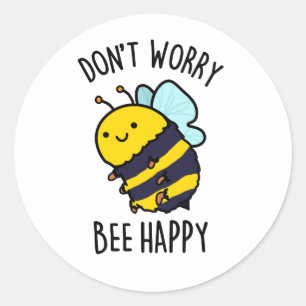 Sticker Rond Ne vous inquiétez pas Bee Happy Funny Bee Pun