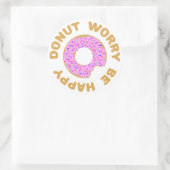 Sticker Rond Ne Vous Inquiétez Pas D'Être Heureux (Sac)