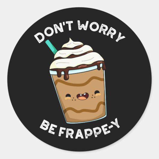 Sticker Rond Ne vous inquiétez pas être Frappey Frappuccino Pun (Devant)
