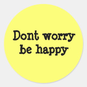 Sticker Rond Ne vous inquiétez pas être heureux