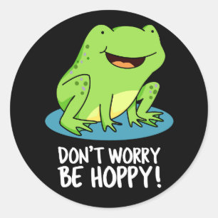Sticker Rond Ne vous inquiétez pas être Hoppy Funny Happy Frog 
