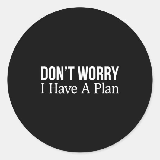 Sticker Rond Ne vous inquiétez pas, j'ai un plan - (Devant)