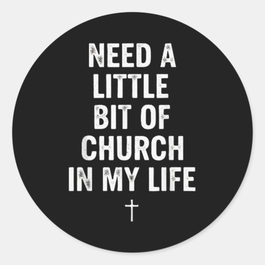 Sticker Rond Need A Little Bit Of Church In My Life Tee _ Relig (Devant)