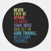 Sticker Rond Never. Ever Be Afraid To Make Some Noise  (Devant)