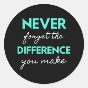 Sticker Rond Never Forget The Difference You Make