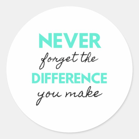 Sticker Rond Never Forget The Difference You Make 2 (Devant)