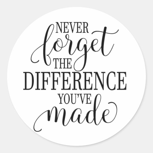 Sticker Rond Never Forget the Difference You’ve Made (Devant)
