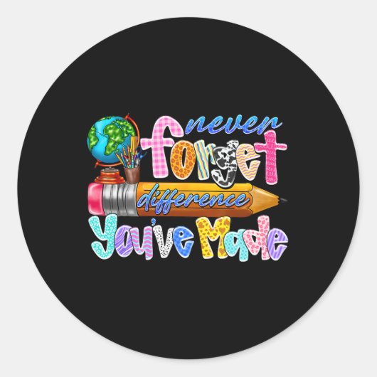 Sticker Rond Never Forget The Difference You’ve Made Teacher Gl (Devant)