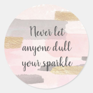 STICKER ROND NEVER LET ANYONE DULL YOUR SPARKLE