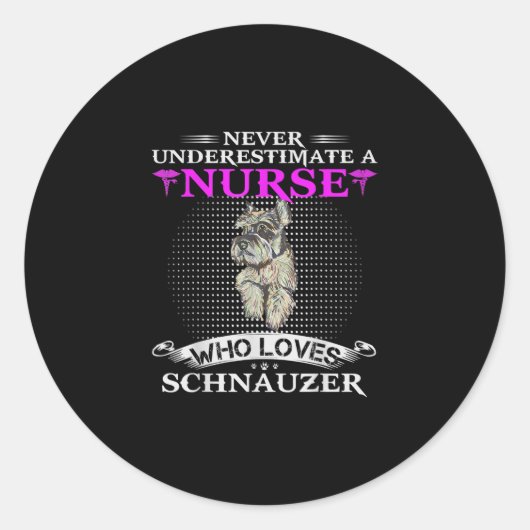 Sticker Rond Never Underestimate A Nurse Who Loves Schnauzer (Devant)