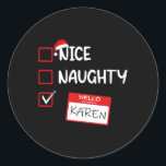 Sticker Rond Nice Naughty Bonjour Mon Nom Est Karen Père Noël X<br><div class="desc">Nice Naughty Bonjour Mon Nom Est Karen Père Noël Liste de Noël Cadeau</div>