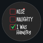 Sticker Rond Nice Naughty I Was Hangry Christmas List Père Noël<br><div class="desc">Nice Naughty I Was Hangry Christmas List Santa Claus</div>