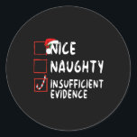 Sticker Rond Nice Naughty Insufficient Evidence Christmas Santa<br><div class="desc">Nice Naughty Insufficient Evidence Christmas Santa</div>