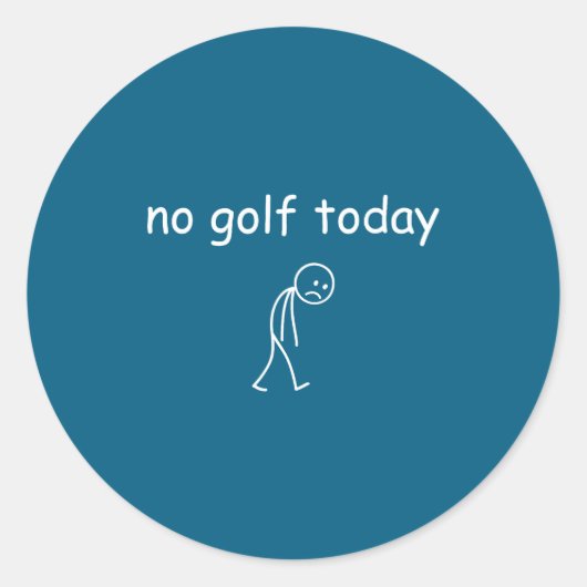 Sticker Rond No Golf Today, Funny Sad Golfer Design For Golf Lo (Devant)