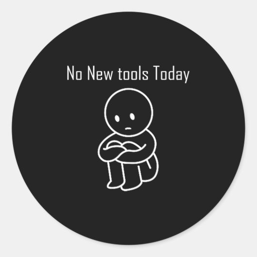 Sticker Rond No New Tools Today 6  (Devant)
