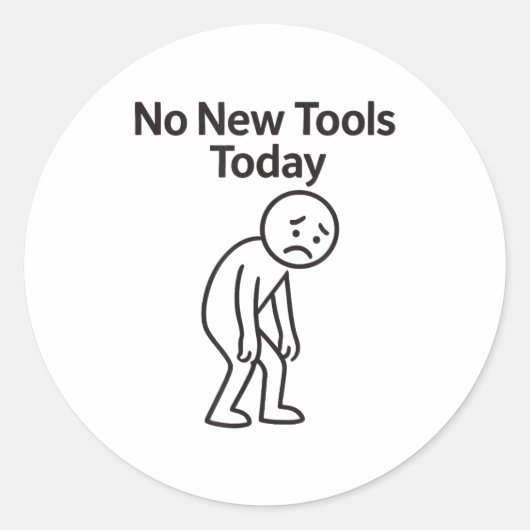 Sticker Rond No New Tools Today Funny  (Devant)