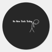 Sticker Rond No New Tools Today Funny Meme  (Devant)
