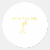 Sticker Rond No New Tools Today Funny Sad Stickman  (Devant)