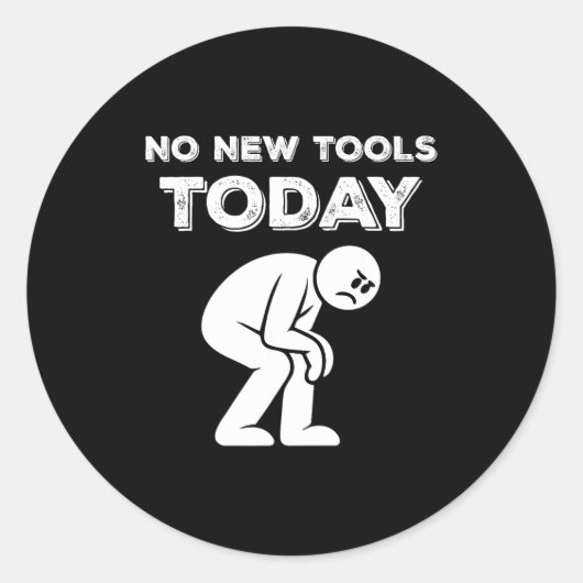 Sticker Rond No New Tools Today Humor Sarcastic Meme Sad Stickm (Devant)