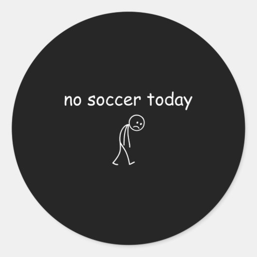 Sticker Rond No Soccer Today, Funny Sad Player Design For Socce (Devant)