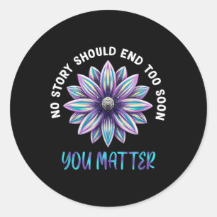Sticker Rond No Story Should End Too Soon Suicide Prevention
