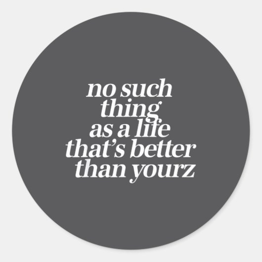 Sticker Rond No Such Thing As A Life Better Than Yourz Funny Qu (Devant)