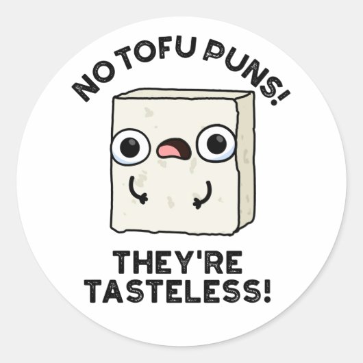 Sticker Rond No Tofu Puns Ils sont Tasteless Funny Food Pun (Devant)