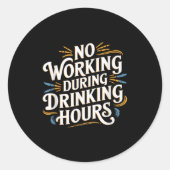 Sticker Rond No Working During Drinking Hours Funny Drinking Qu (Devant)