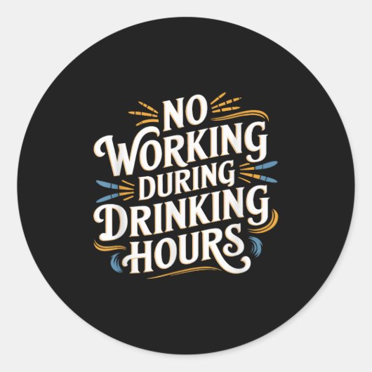 Sticker Rond No Working During Drinking Hours Funny Drinking Qu (Devant)