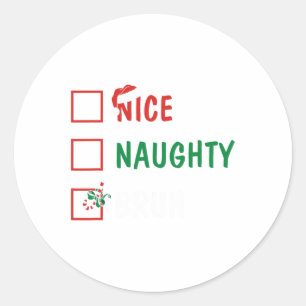 Sticker Rond Noël Nice Naughty Bruh Funny Liste de Noël Femmes