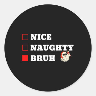 Sticker Rond Noël Nice Naughty Bruh Funny Noël Liste 1