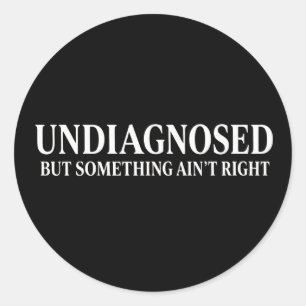 Sticker Rond Non diagnostiqué mais quelque chose ne va pas, drô