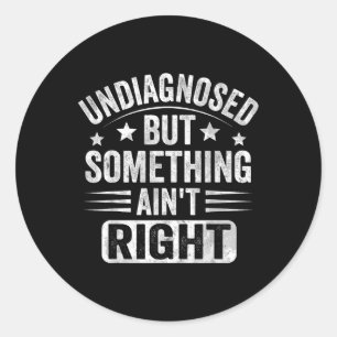 Sticker Rond Non Diagnostiqué, Mais Soing Aint Right