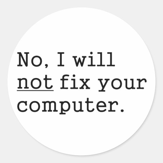 Sticker Rond Non Je Ne Réparerai Pas Votre Geek Ordinateur Nerd (Devant)