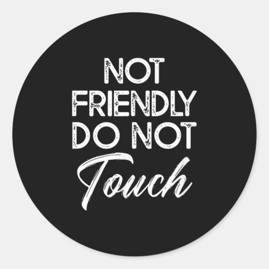 Sticker Rond Not Friendly Do Not Touch Funny Sarcastic Quote  (Devant)