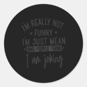 Sticker Rond Not Really Funny I’m Just Mean, Funny Sarcastic Qu (Devant)