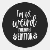 Sticker Rond Not Weird I’m Limited Edition, Sarcastic Quote Fun (Devant)
