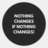 Sticker Rond Nothing Changes If Nothing Changes Humor Design Mo (Devant)