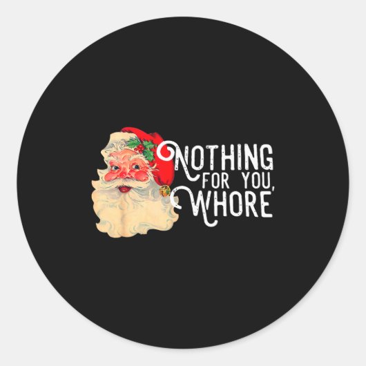 Sticker Rond Nothing For You Whorre Funny Santa Claus Christmas (Devant)