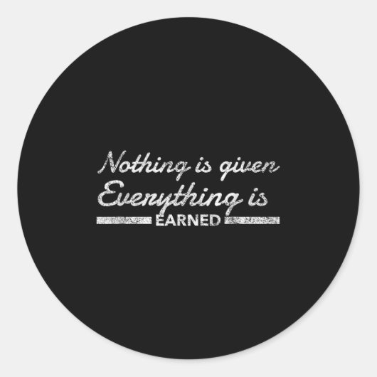 Sticker Rond Nothing Is Given Everything Is Earned Motivational (Devant)