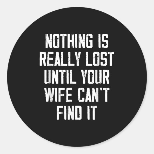 Sticker Rond Nothing Is Really Lost Until Your Wife Can't Find (Devant)