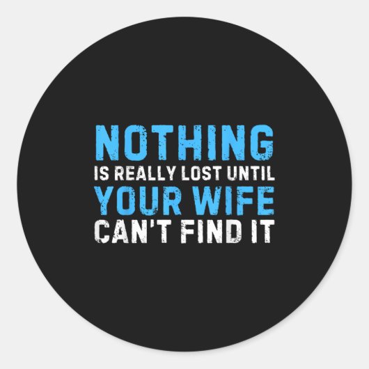 Sticker Rond Nothing Is Really Lost Until Your Wife Can't Find (Devant)
