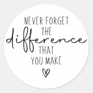 Sticker Rond N'oubliez Jamais La Différence Que Vous Faites, Re