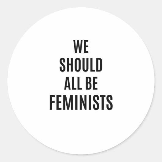 Sticker Rond Nous Devrions Tous Être Féministes (Devant)