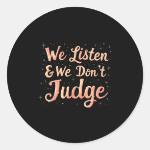 Sticker Rond Nous écoutons & nous ne jugeons pas la gentill
