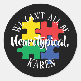 Sticker Rond Nous ne pouvons pas tous être Neurotypique Karen d