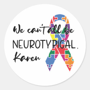 Sticker Rond Nous ne pouvons pas tous être Neurotypique Karen d