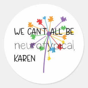 Sticker Rond Nous ne pouvons pas tous être Neurotypique Karen d