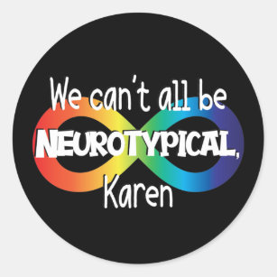 Sticker Rond Nous ne pouvons pas tous être Neurotypique Karen F