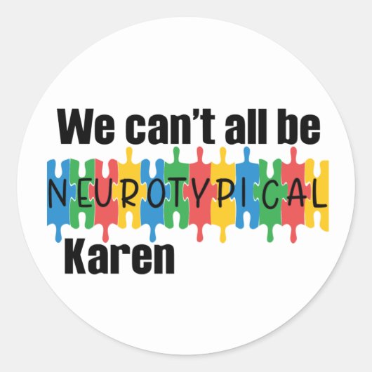 Sticker Rond Nous ne pouvons pas tous être Neurotypique Karen F (Devant)